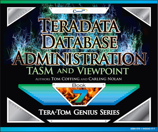 Teradata Database Administration – TASM and Viewpoint, Tom Coffing, Carling Nolan