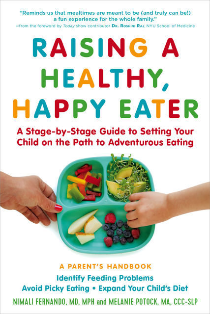 Raising a Healthy, Happy Eater: A Parent's Handbook, Melanie Potock, Nimali Fernando