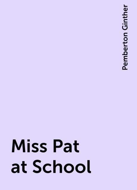 Miss Pat at School, Pemberton Ginther