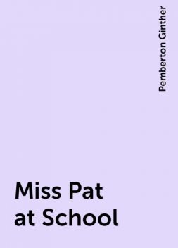 Miss Pat at School, Pemberton Ginther