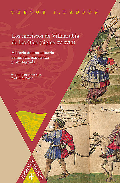 Los moriscos de Villarrubia de los Ojos (siglos XV-XVIII): historia de una minoría asimilada, expulsada y reintegrada, Dadson, Trevor J.