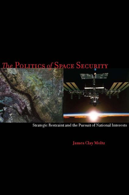 The Politics of Space Security, James Clay Moltz