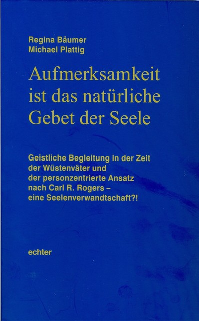 Aufmerksamkeit ist das natürliche Gebet der Seele, Michael Plattig, Regina Bäumer
