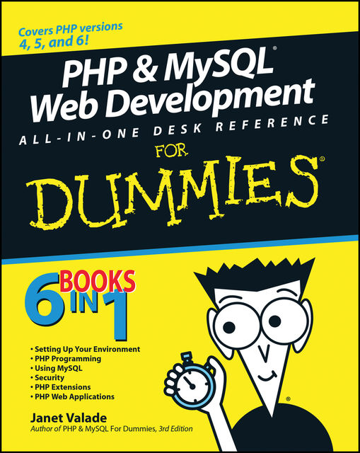 PHP and MySQL Web Development All-in-One Desk Reference For Dummies, Janet Valade