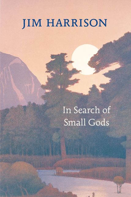 In Search of Small Gods, Jim Harrison