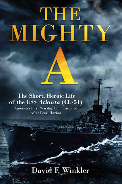 The Mighty A: The Short, Heroic Life of the USS Atlanta (CL-51), David F. Winkler