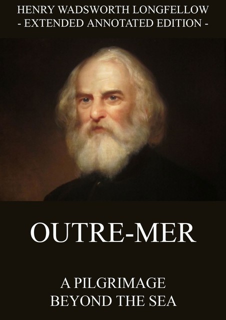 Outre-Mer – A Pilgrimage Beyond The Sea, Henry Wadsworth Longfellow