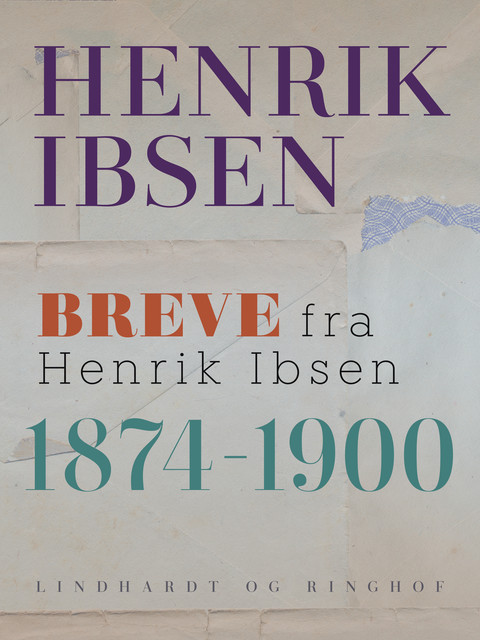 Breve fra Henrik Ibsen: 1874–1900, Henrik Ibsen