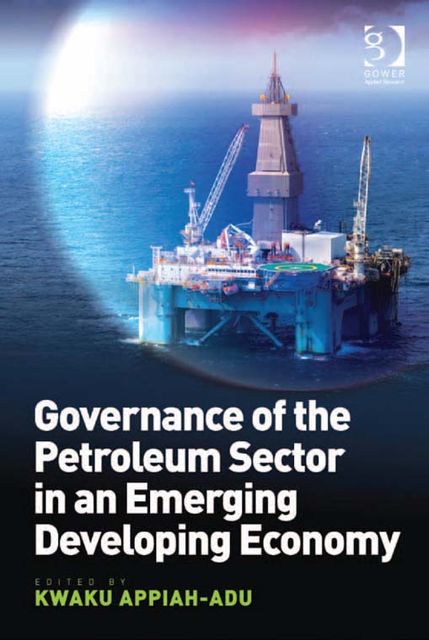 Governance of the Petroleum Sector in an Emerging Developing Economy, Kwaku Appiah-Adu