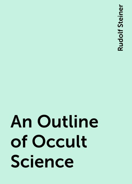 An Outline of Occult Science, Rudolf Steiner