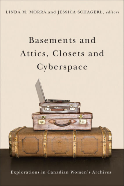 Basements and Attics, Closets and Cyberspace, Linda M. Morra, Jessica Schagerl