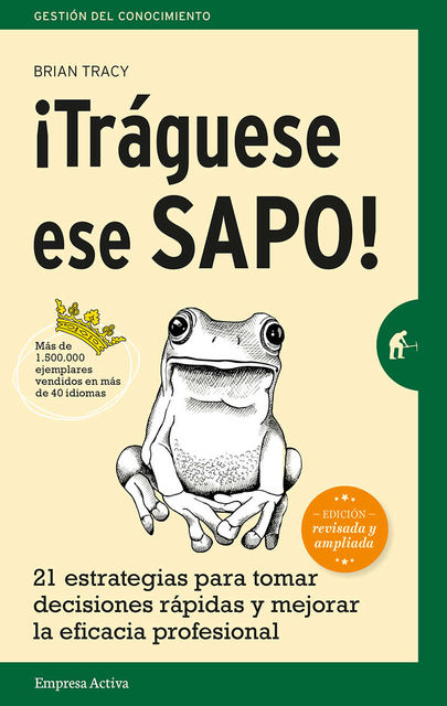 Tráguese ese sapo! Ed. Revisada (Gestión del conocimiento) (Spanish Edition), Brian Tracy