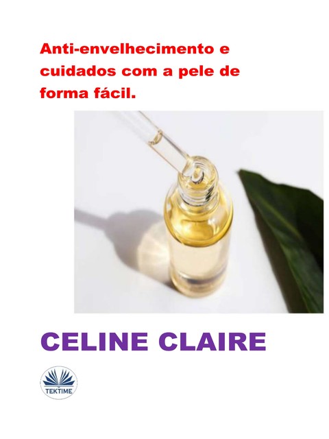 Anti-Envelhecimento E Cuidados Com A Pele De Forma Fácil, Celine Claire