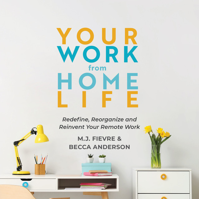 Your Work from Home Life, Becca Anderson, MJ Fievre