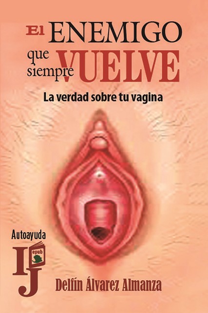 El enemigo que siempre vuelve (La verdad sobre tu vagina), Delfín Álvarez Almanza