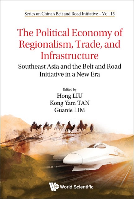 The Political Economy of Regionalism, Trade, and Infrastructure, Kong Yam Tan, Hong Liu, Guanie LIM
