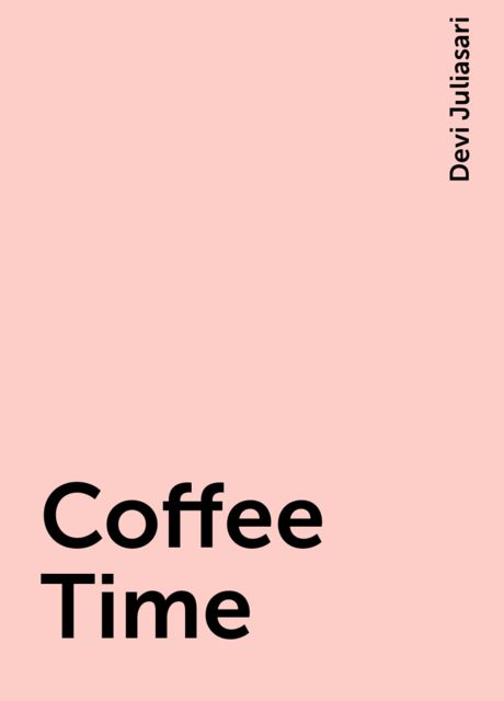Coffee Time, Devi Juliasari