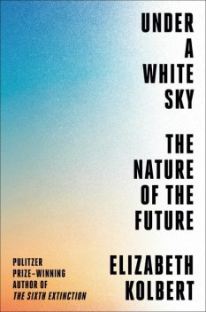 Under a White Sky, Elizabeth Kolbert