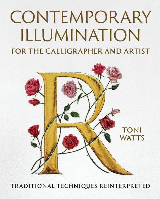 Contemporary Illumination for the Calligrapher and Artist, Toni Watts