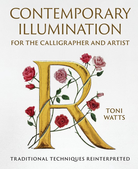 Contemporary Illumination for the Calligrapher and Artist, Toni Watts