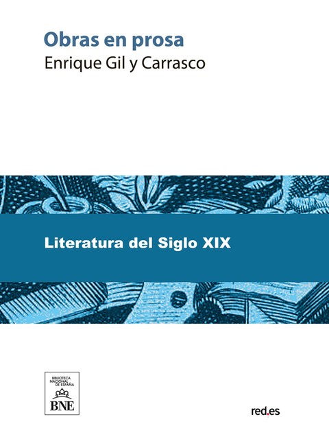 Obras en prosa de D. Enrique Gil y Carrasco, Enrique Gil y Carrasco