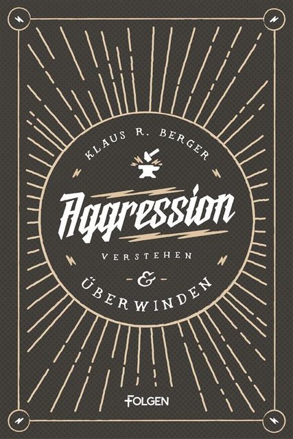 Aggression verstehen und überwinden, Klaus R. Berger