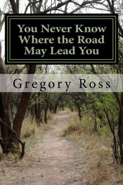 You Never Know Where the Road May Lead You, Gregory Ross