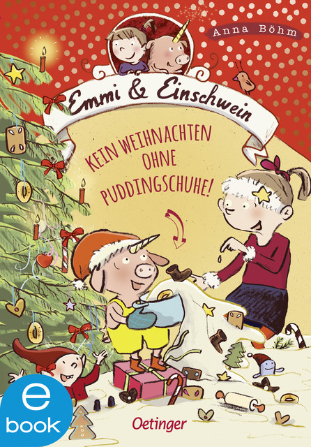 Emmi & Einschwein 4. Kein Weihnachten ohne Puddingschuhe, Anna Böhm