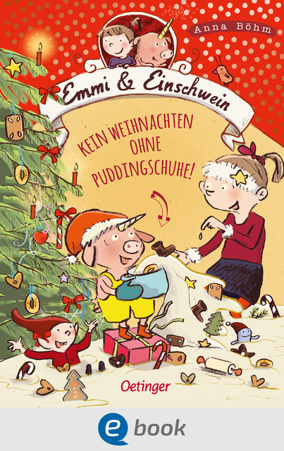 Emmi & Einschwein 4. Kein Weihnachten ohne Puddingschuhe, Anna Böhm