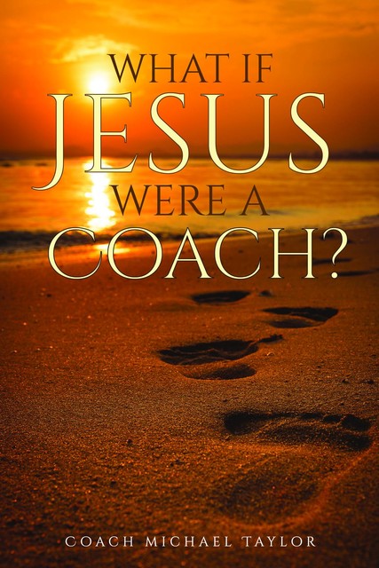 What If Jesus Were A Coach, Michael Taylor