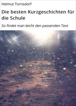 Die besten Kurzgeschichten für die Schule, Helmut Tornsdorf