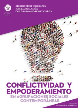 Conflictividad y empoderamiento en agrupaciones sociales contemporáneas (Alternativas al desarrollo), Carlos Armando Peralta Varela, Gerardo Pérez Viramontes, José Bautista Farías