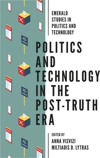 Politics and Technology in the Post-Truth Era, Anna Visvizi, Miltiadis D. Lytras