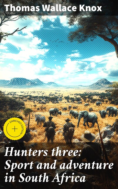 Hunters three: Sport and adventure in South Africa, Thomas Wallace Knox