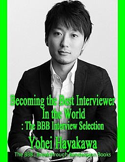 Becoming the Best Interviewer In the World: The BBB Interview Selection, Yohei Hayakawa