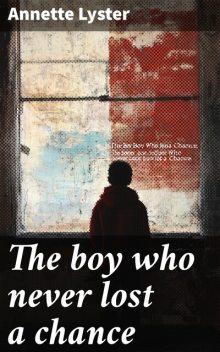The boy who never lost a chance, Annette Lyster