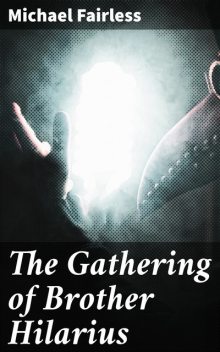 The Gathering of Brother Hilarius, Michael Fairless