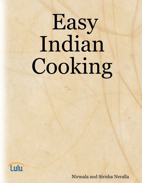 Easy Indian Cooking, Nirmala Neralla, Sirisha Neralla