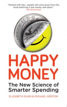 Happy Money, Elizabeth Dunn, Michael Norton