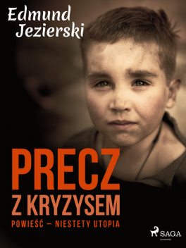 Precz z kryzysem. Powieść – niestety utopia, Edmund Jezierski