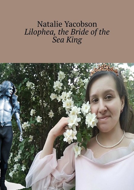 Lilophea, the Bride of the Sea King, Natalie Yacobson