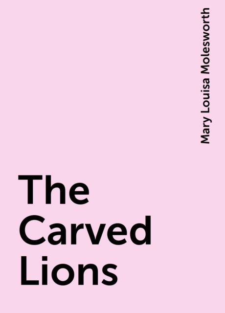 The Carved Lions, Mary Louisa Molesworth