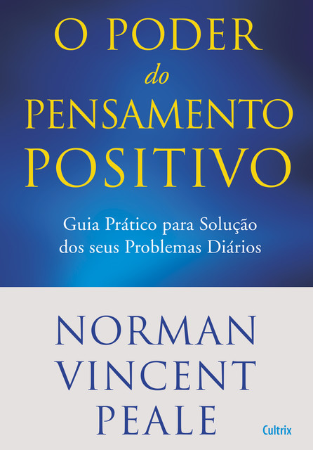 O Poder do Pensamento Positivo, Norman Vincent Peale