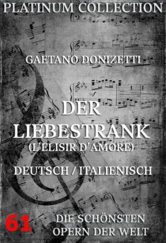 Der Liebestrank (L'elisir d'amore), Gaetano Donizetti, Felice Romani