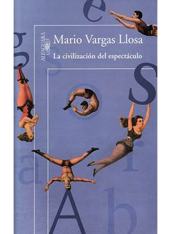 La Civilización Del Espectáculo, Mario Vargas Llosa