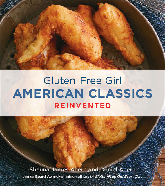 Gluten-Free Girl American Classics Reinvented, Shauna James Ahern, Daniel Ahern