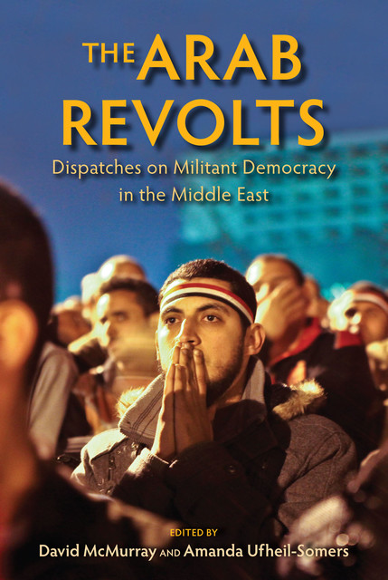 The Arab Revolts, Amanda Ufheil-Somers, David McMurray