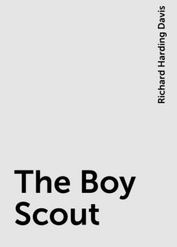 The Boy Scout, Richard Harding Davis