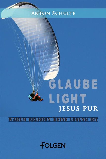 Glaube light – Jesus pur, Anton Schulte