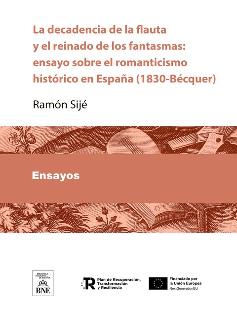 La decadencia de la flauta y el reinado de los fantasmas : ensayo sobre el romanticismo histórico en España (1830-Bécquer), Ramón Sijé